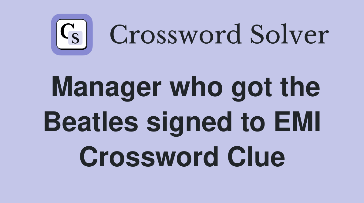 Manager who got the Beatles signed to EMI Crossword Clue