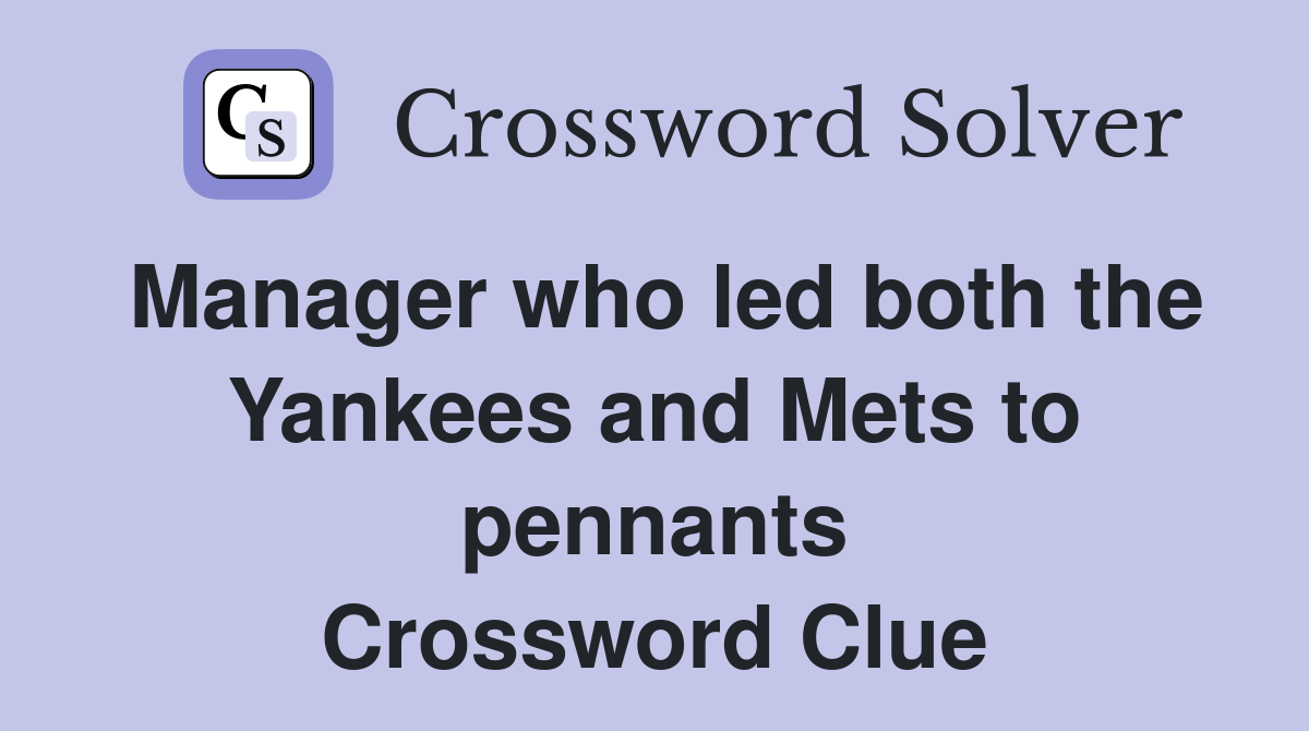 Manager who led both the Yankees and Mets to pennants Crossword Clue