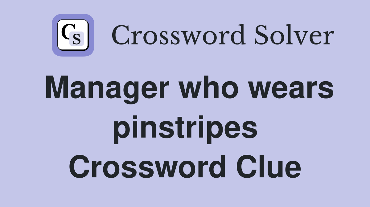 Manager who wears pinstripes Crossword Clue