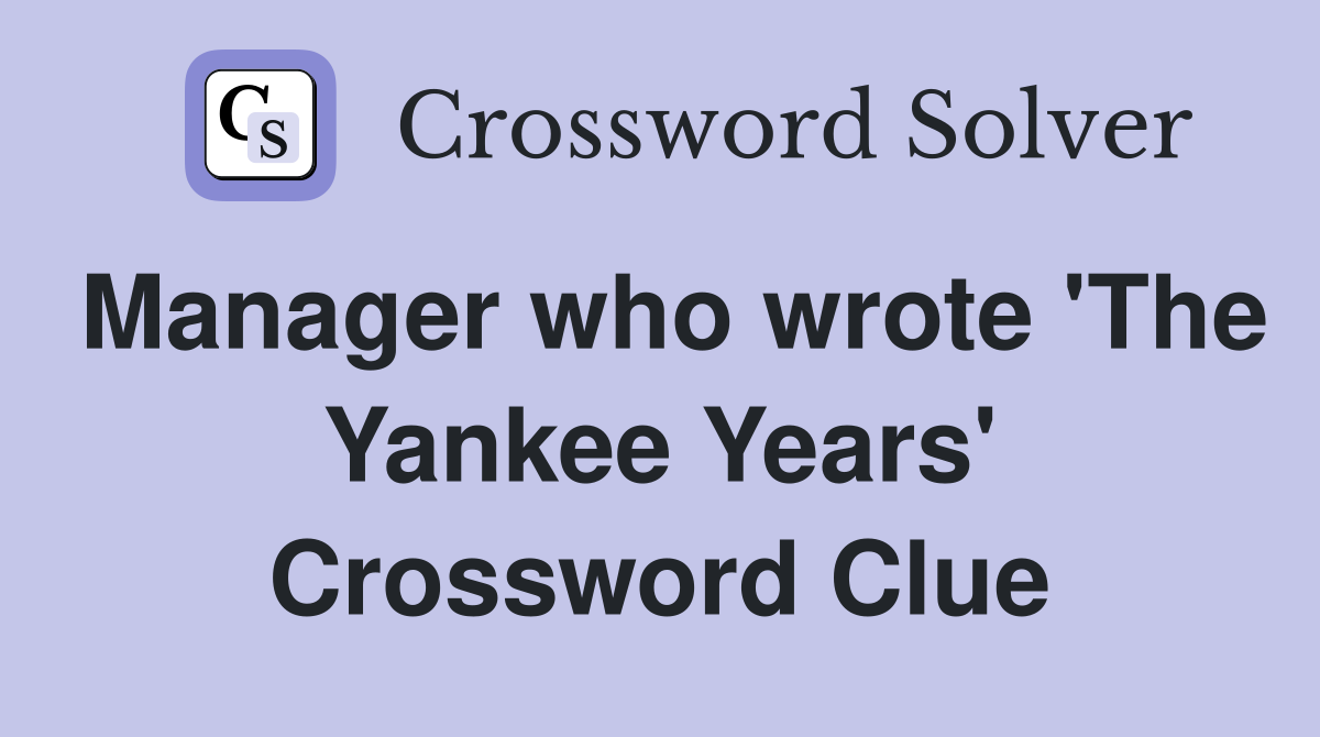Manager who wrote 'The Yankee Years' Crossword Clue