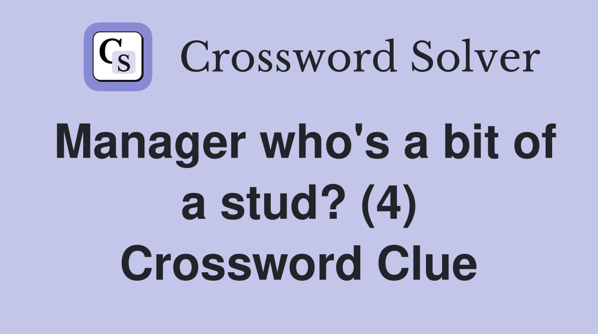 Manager who's a bit of a stud? (4) Crossword Clue