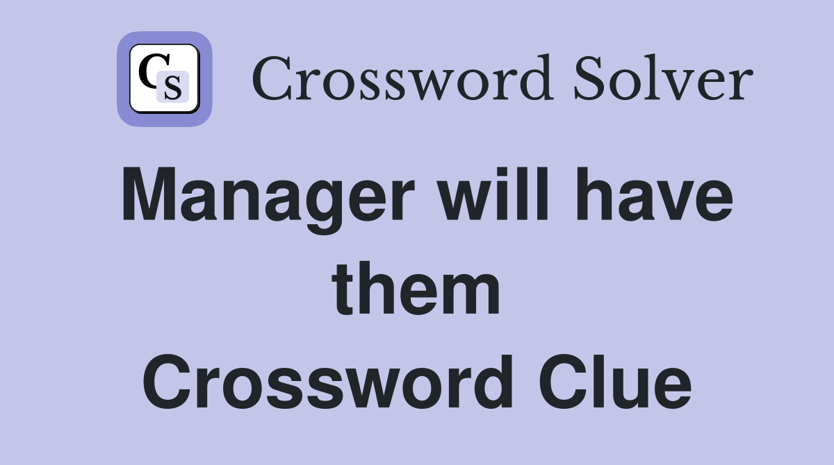 Manager will have them Crossword Clue