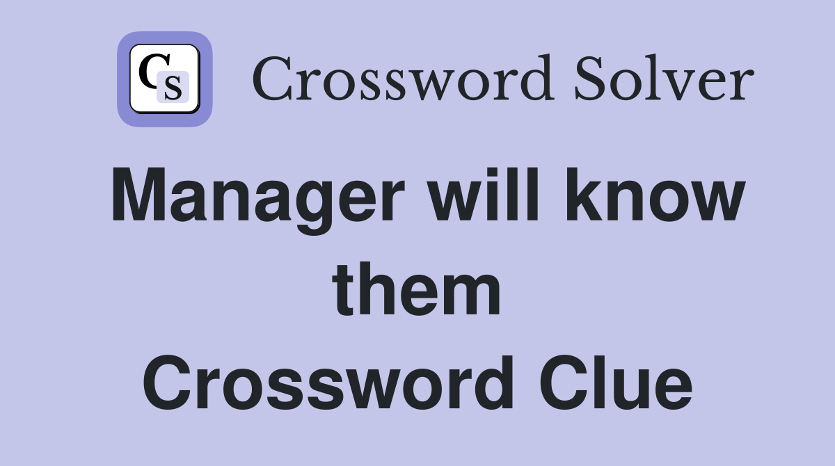 Manager will know them Crossword Clue