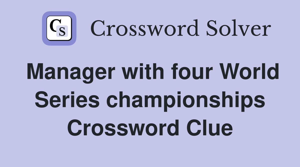 Manager with four World Series championships Crossword Clue