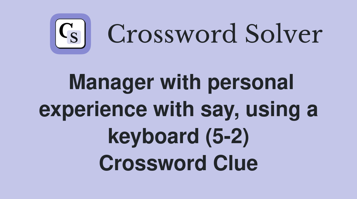 Manager with personal experience with say, using a keyboard (5-2) Crossword Clue