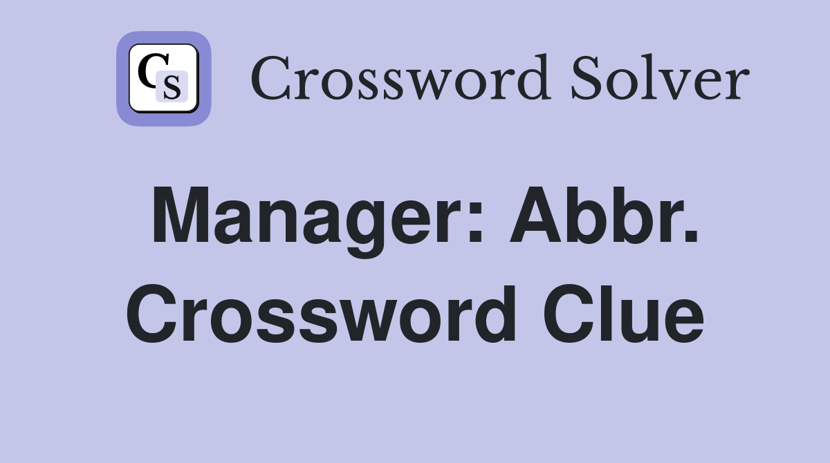 Manager: Abbr. Crossword Clue