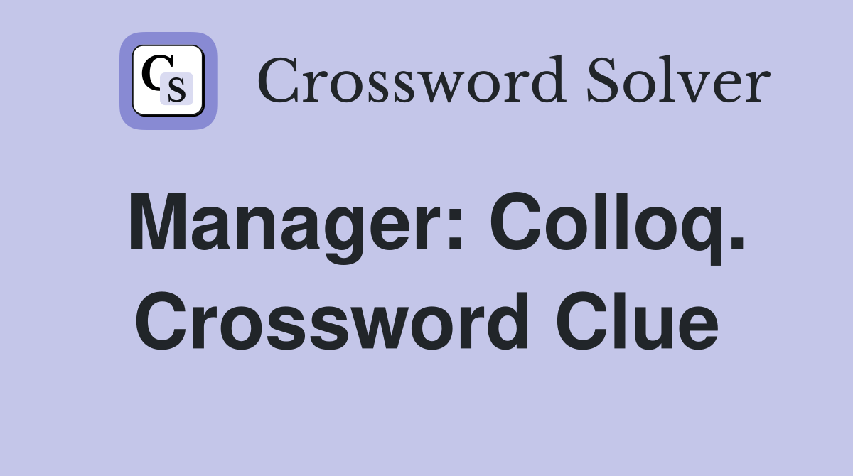 Manager: Colloq. Crossword Clue