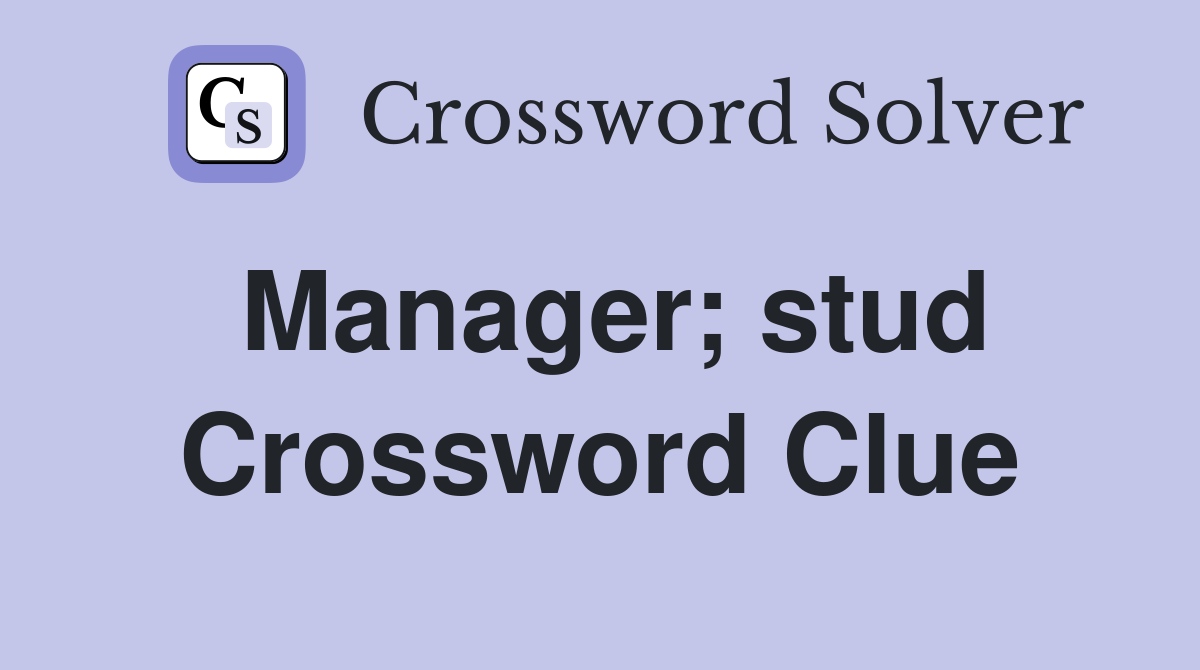 Manager; stud Crossword Clue