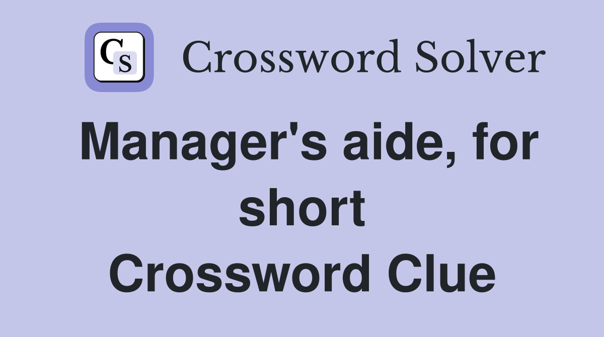 Manager's aide, for short Crossword Clue