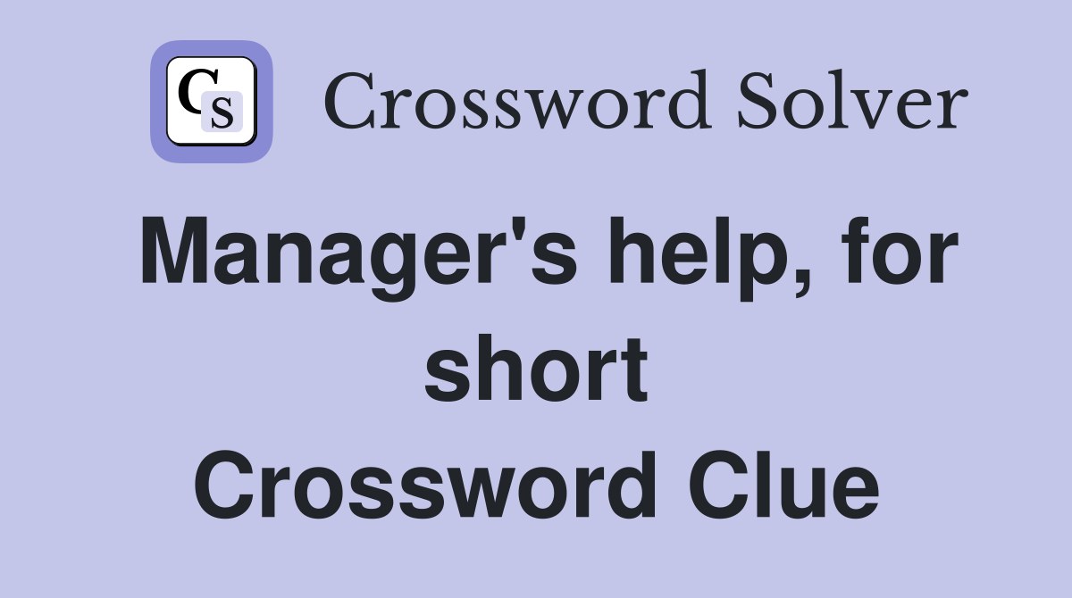 Manager's help, for short Crossword Clue