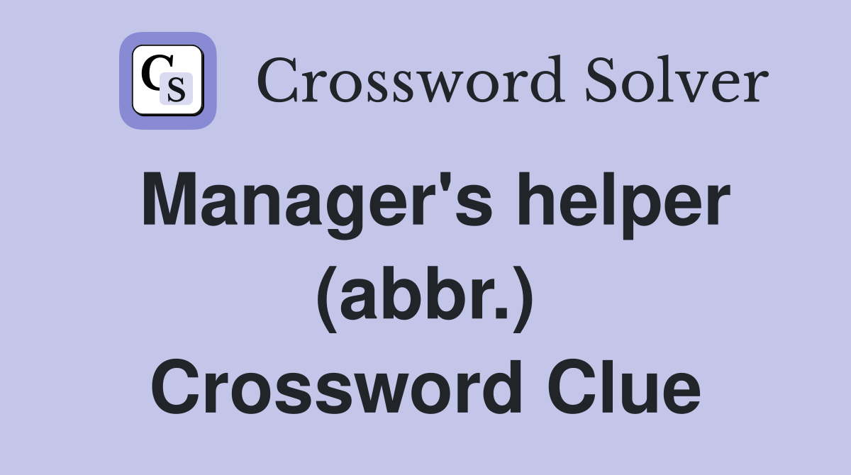 Manager's helper (abbr.) Crossword Clue