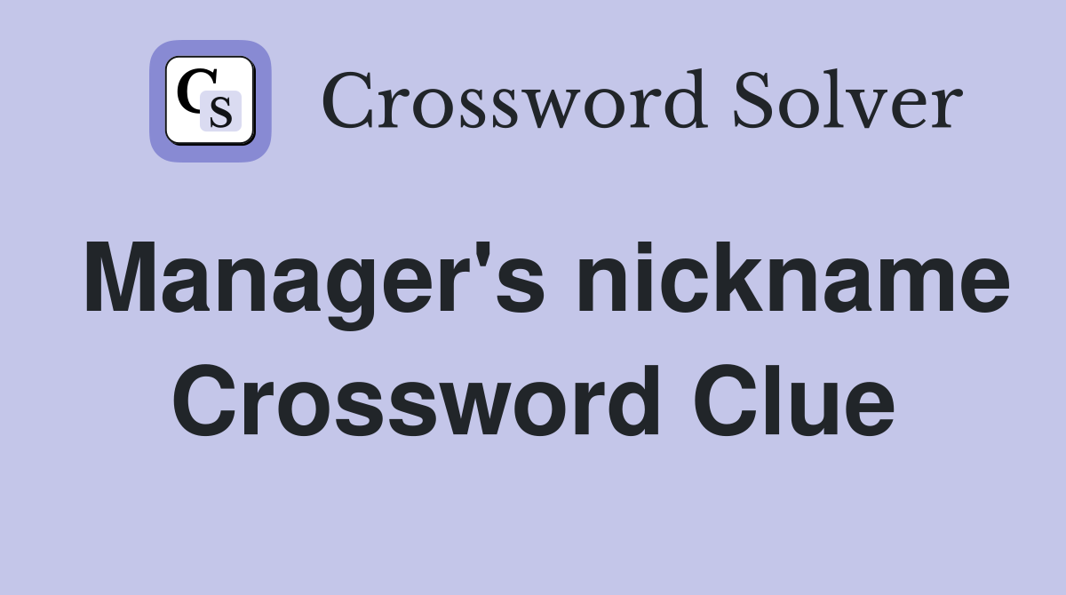Manager's nickname Crossword Clue
