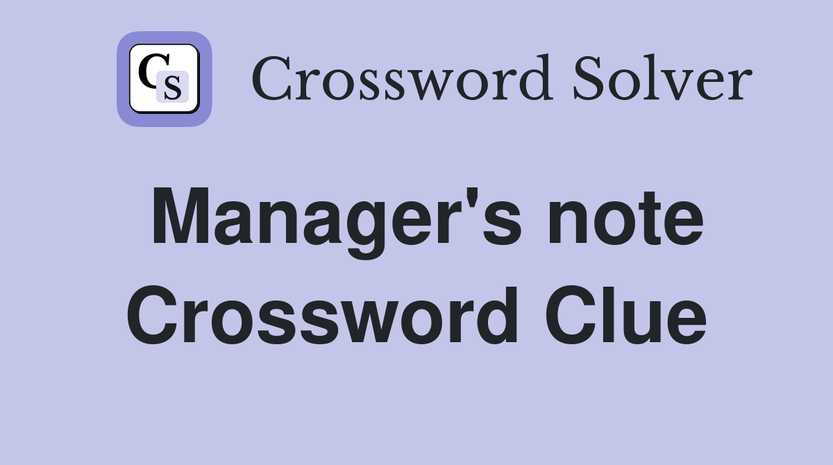Manager's note Crossword Clue