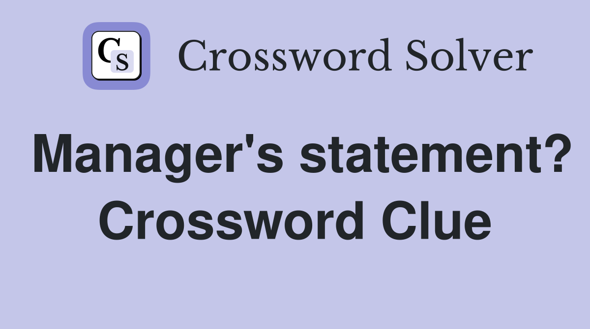 Manager's statement? Crossword Clue