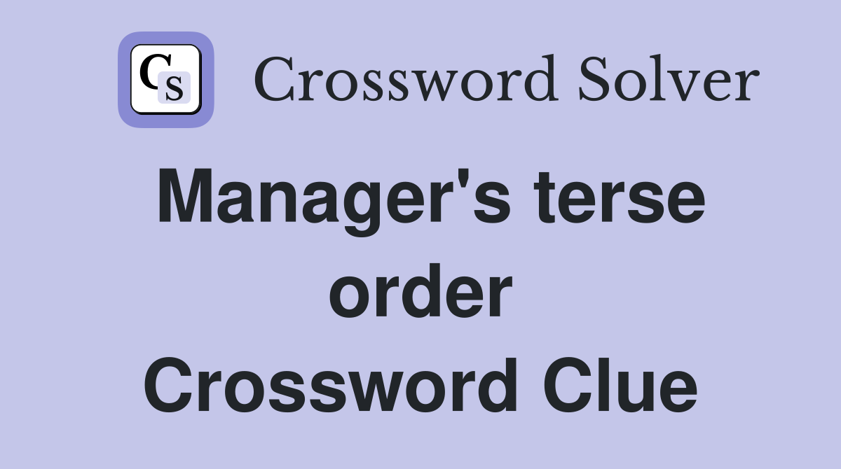 Manager's terse order Crossword Clue