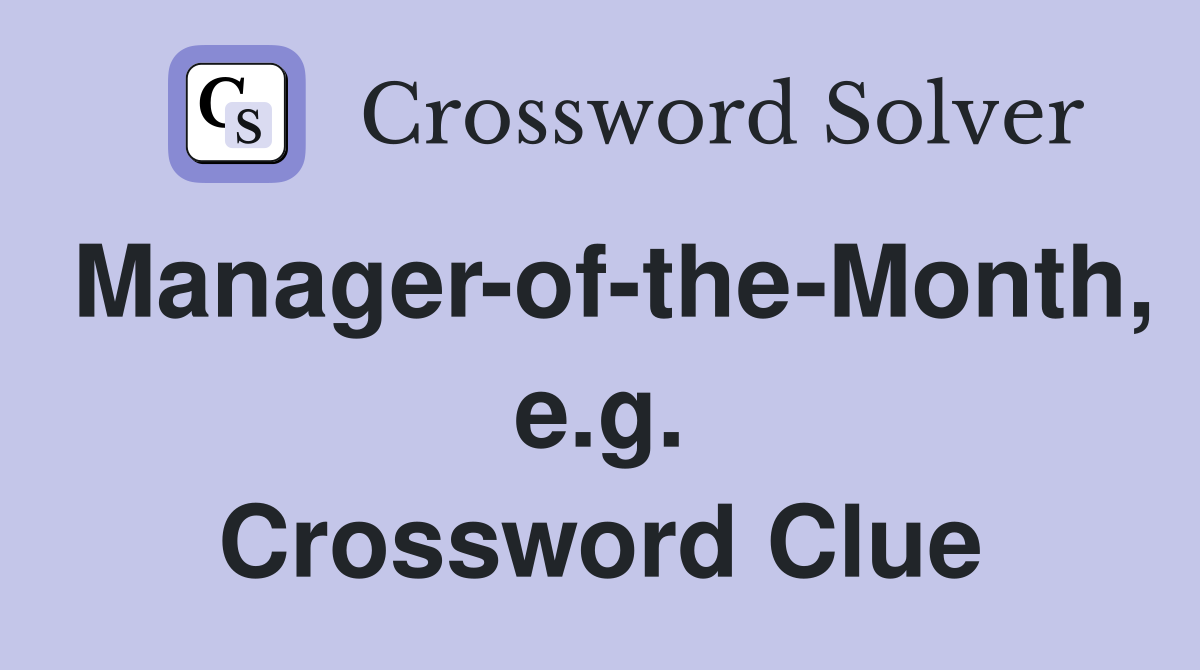 Manager-of-the-Month, e.g. Crossword Clue