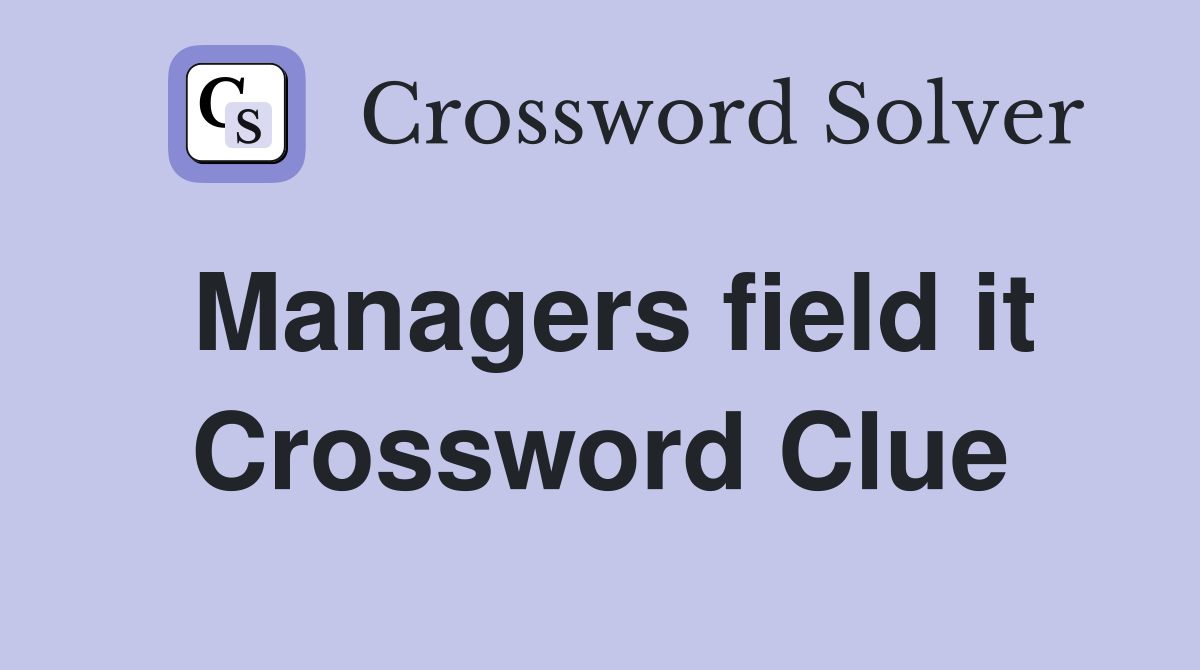 Managers field it Crossword Clue