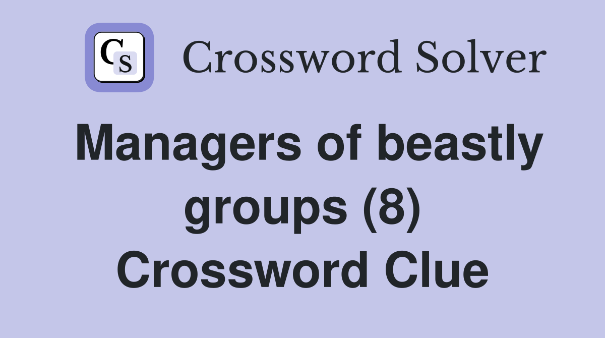 Managers of beastly groups (8) Crossword Clue