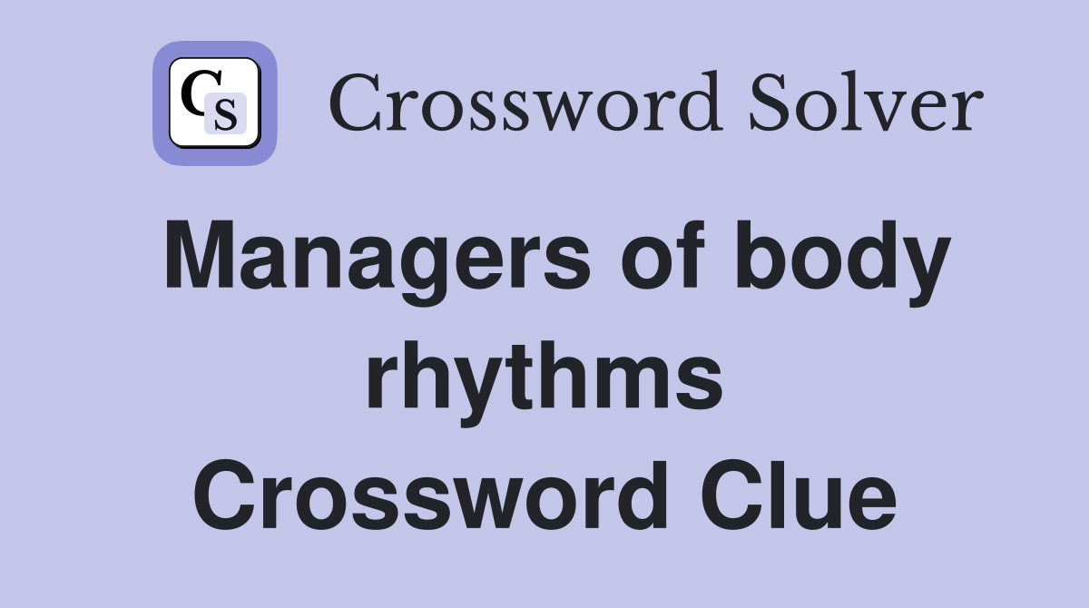 Managers of body rhythms Crossword Clue