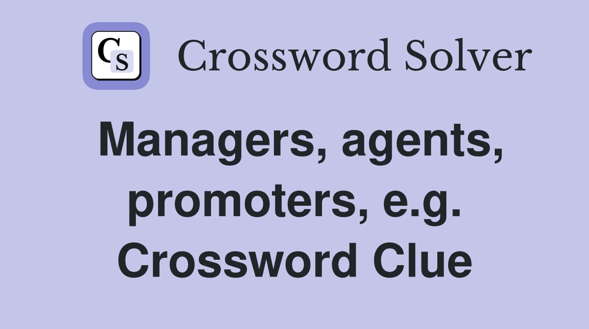 Managers, agents, promoters, e.g. Crossword Clue