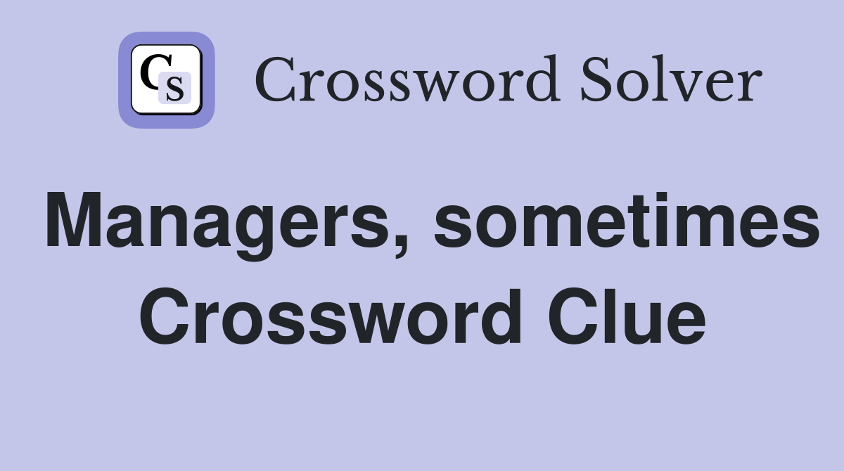 Managers, sometimes Crossword Clue