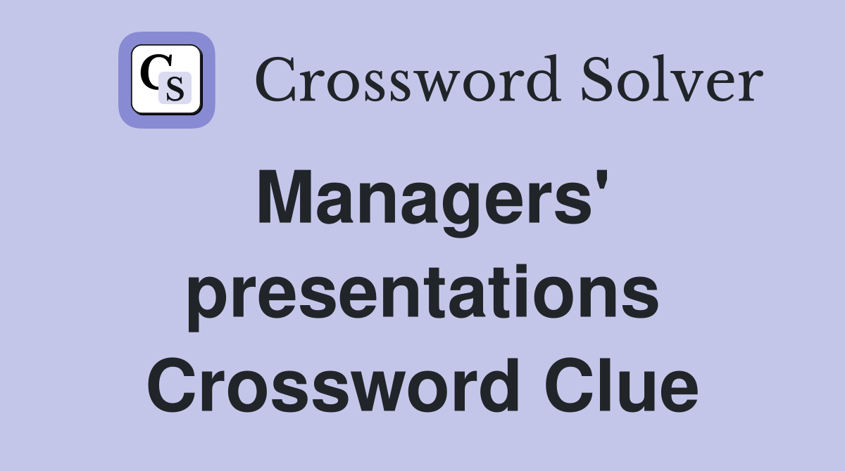 Managers' presentations Crossword Clue