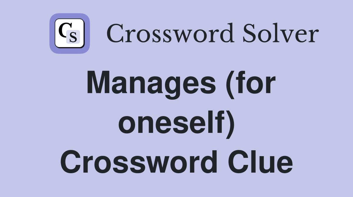 Manages (for oneself) Crossword Clue