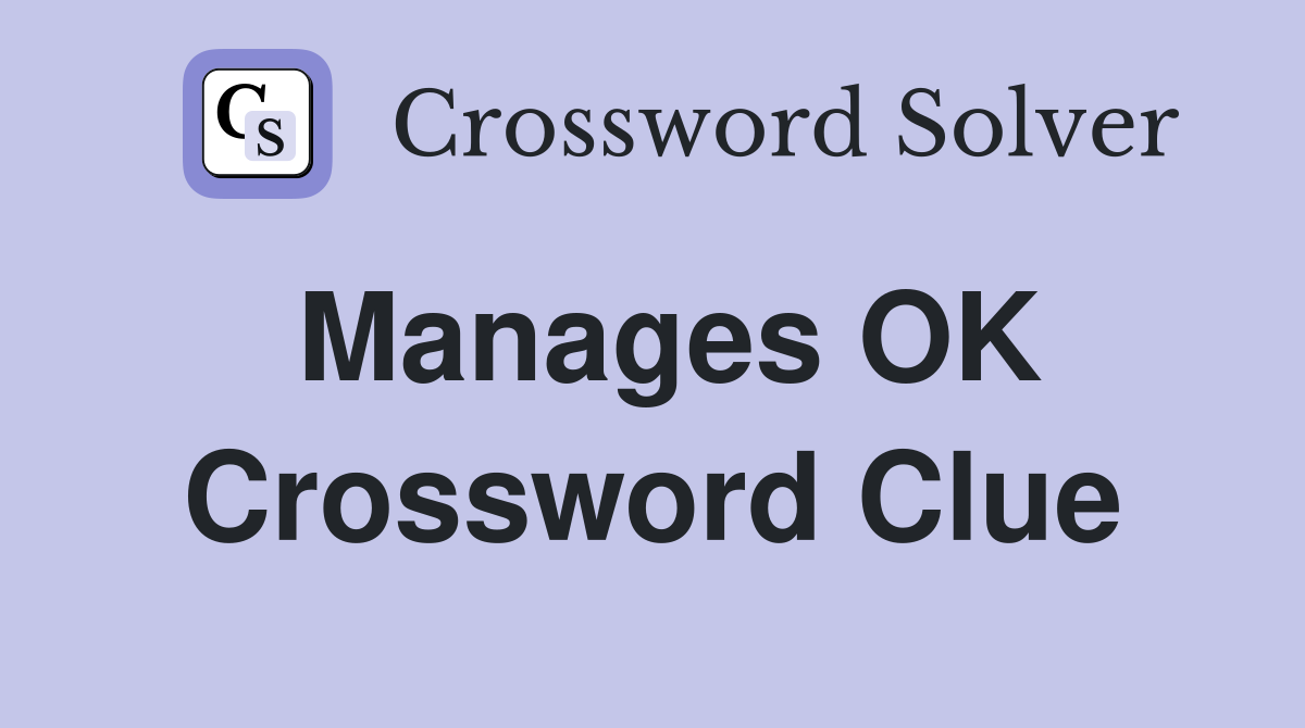 Manages OK Crossword Clue