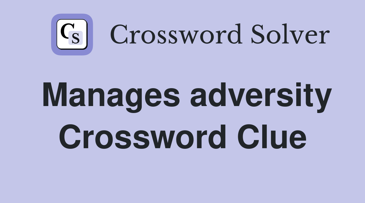 Manages adversity Crossword Clue