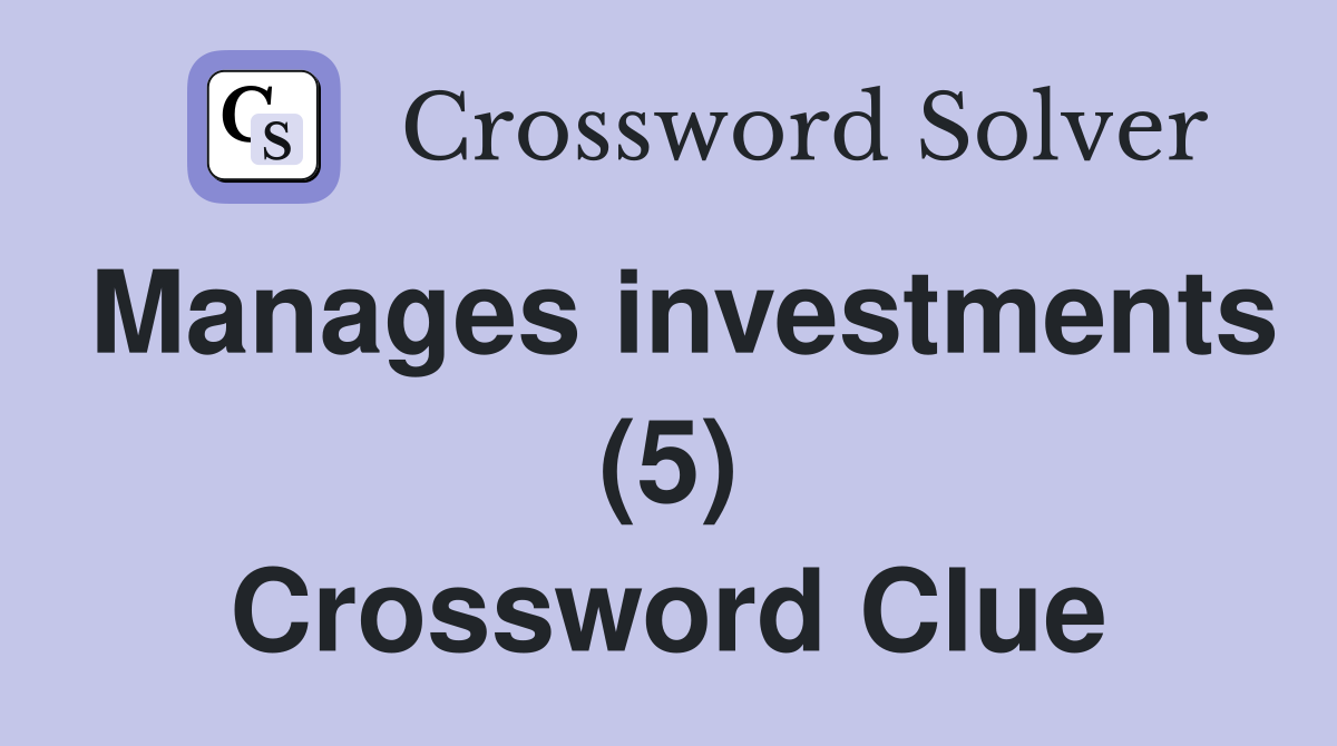 Manages investments (5) Crossword Clue