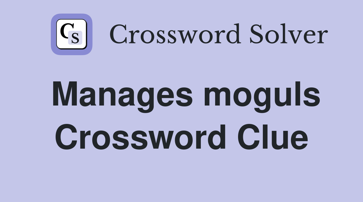 Manages moguls Crossword Clue