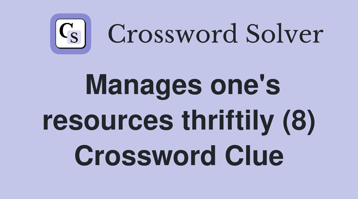 Manages one's resources thriftily (8) Crossword Clue
