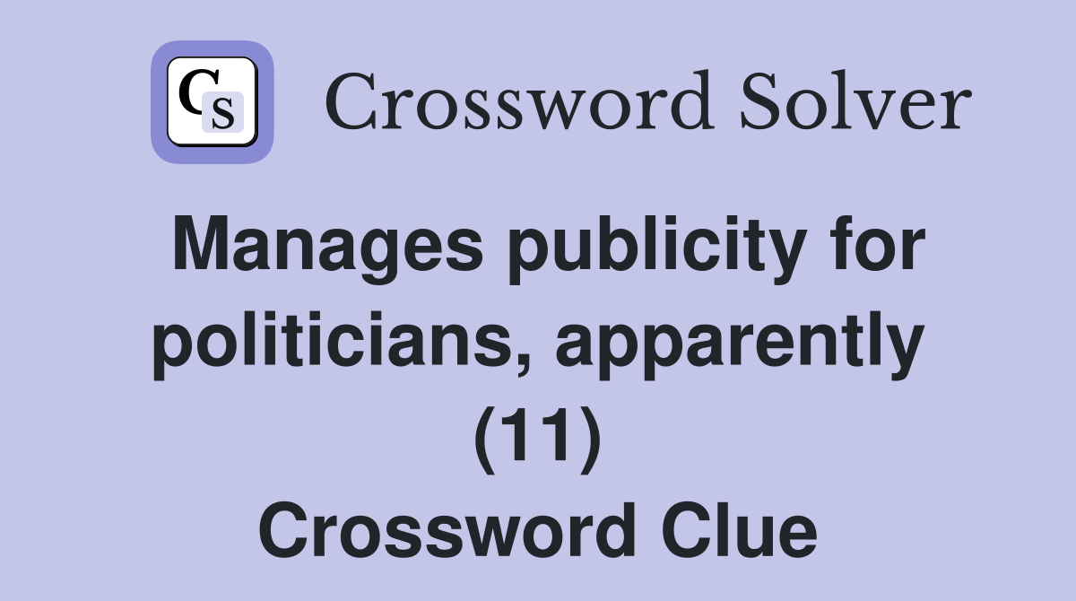 Manages publicity for politicians, apparently (11) Crossword Clue