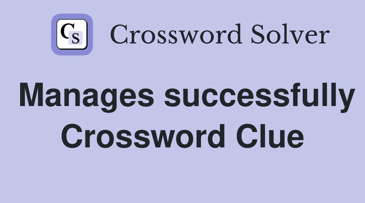Manages successfully Crossword Clue