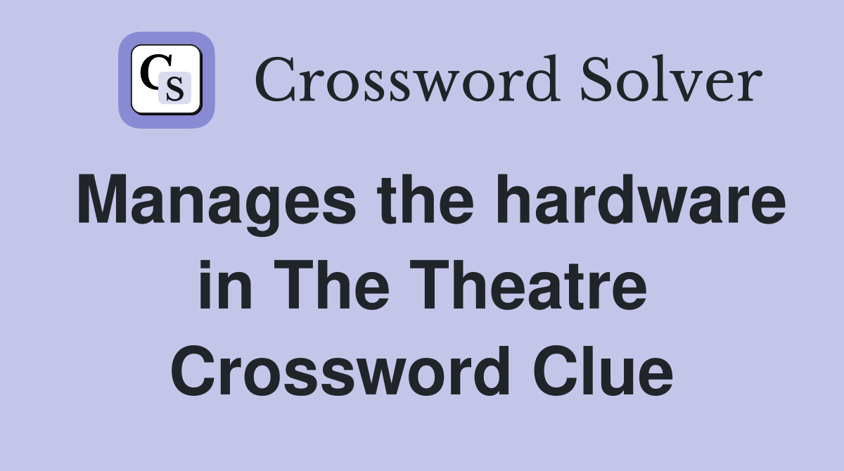 Manages the hardware in The Theatre Crossword Clue