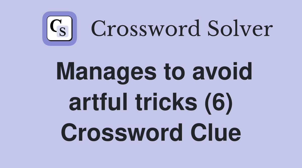 Manages to avoid artful tricks (6) Crossword Clue