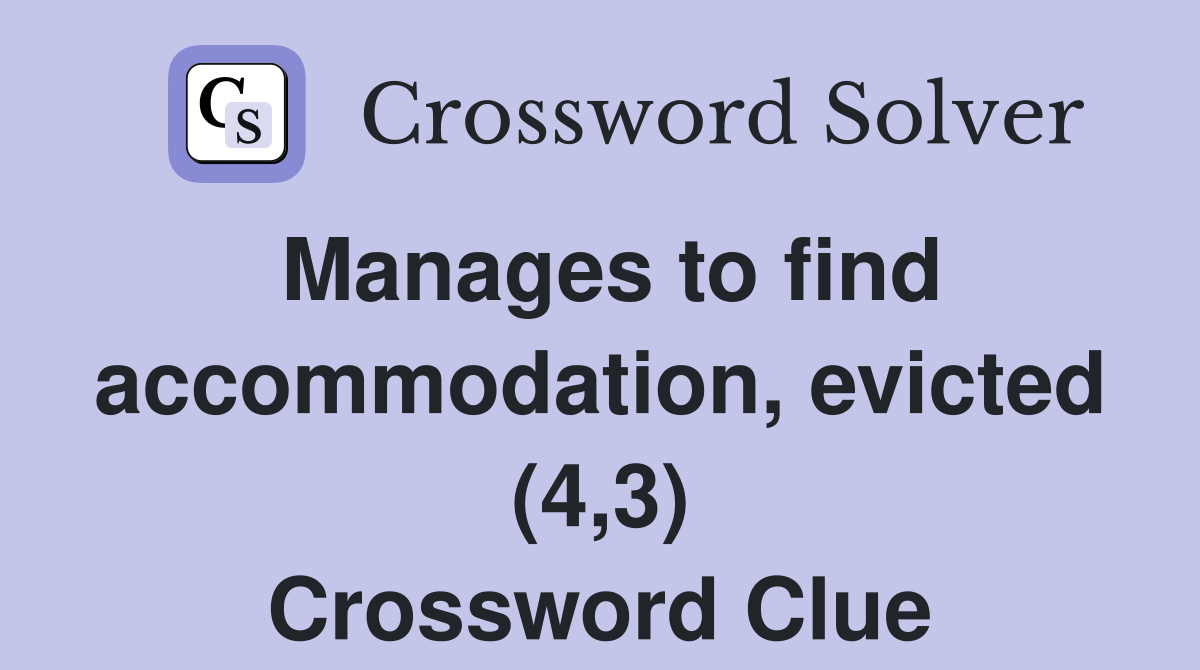 Manages to find accommodation, evicted (4,3) Crossword Clue