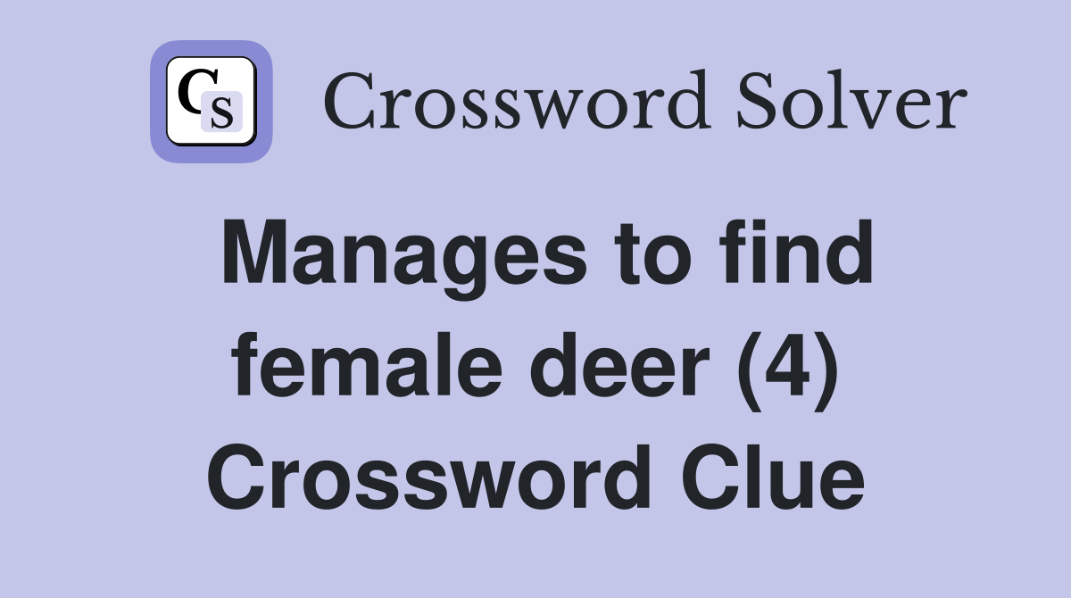 Manages to find female deer (4) Crossword Clue