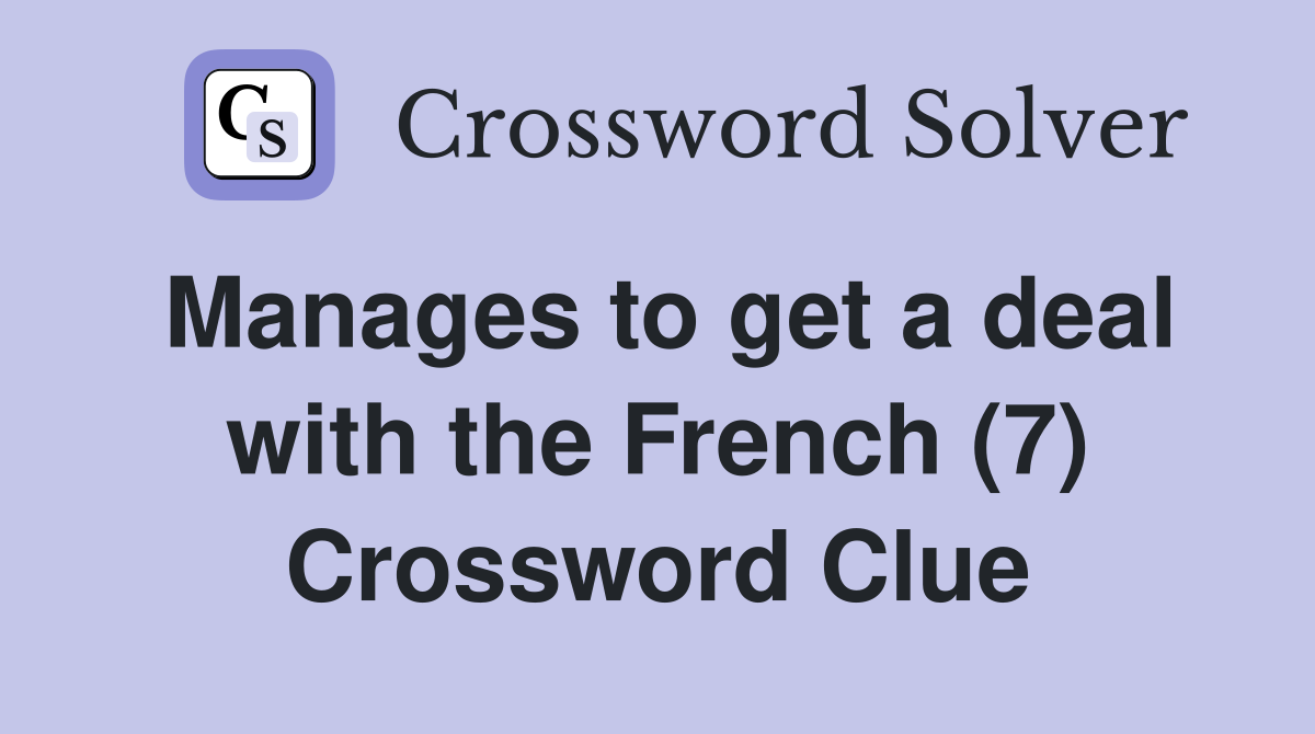 Manages to get a deal with the French (7) Crossword Clue