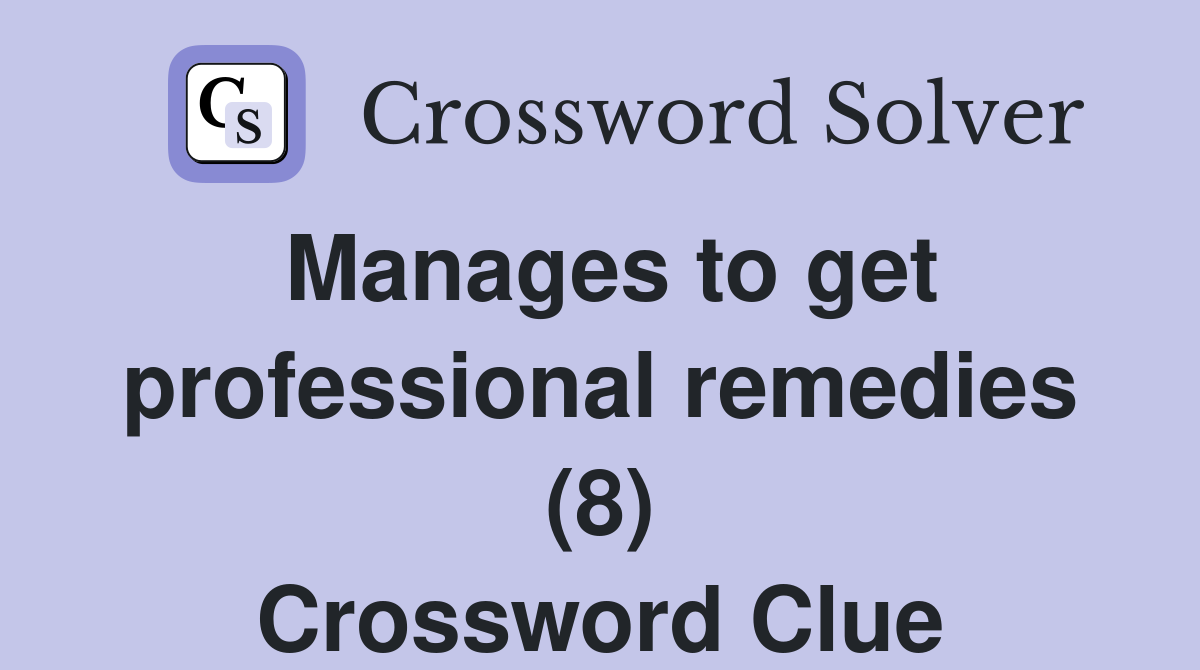 Manages to get professional remedies (8) Crossword Clue