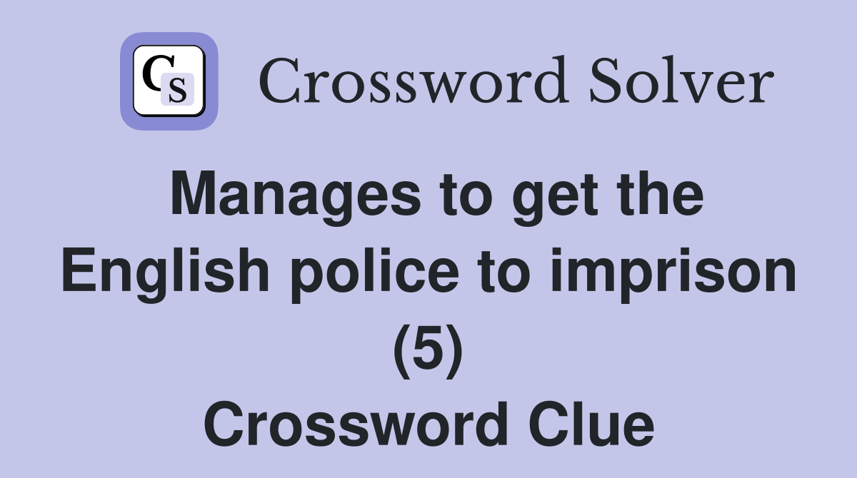 Manages to get the English police to imprison (5) Crossword Clue
