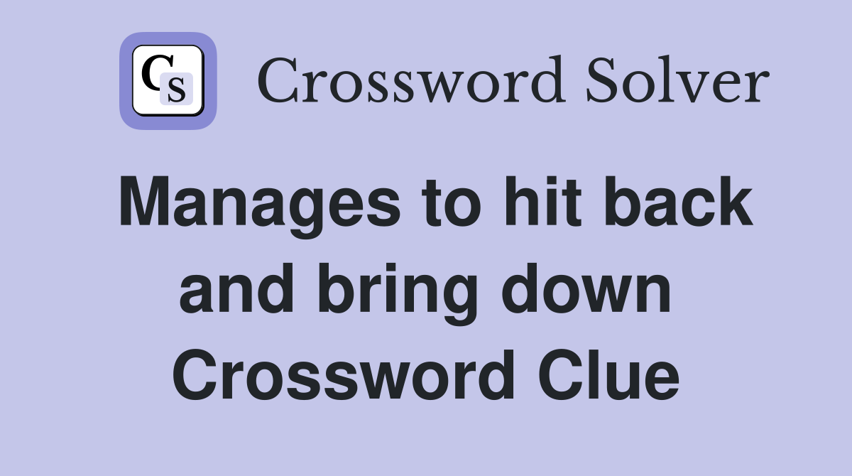 Manages to hit back and bring down Crossword Clue