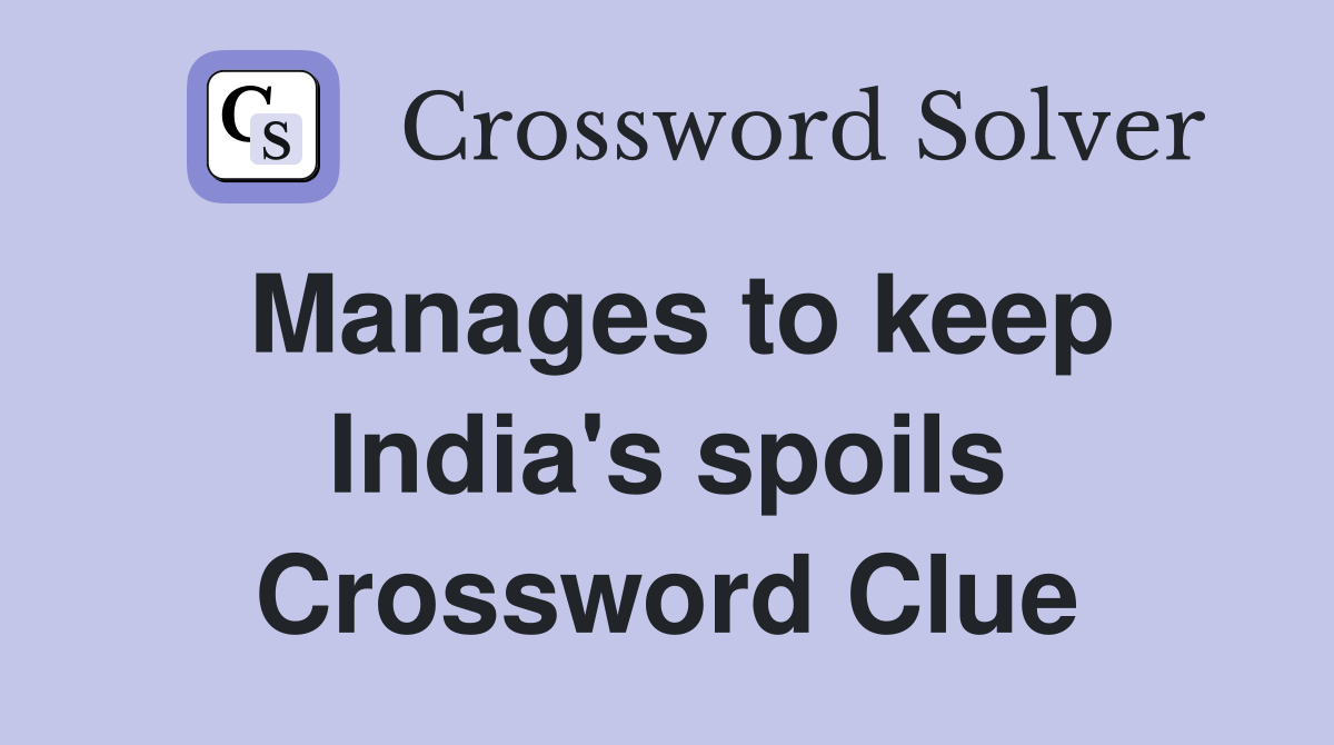 Manages to keep India's spoils Crossword Clue