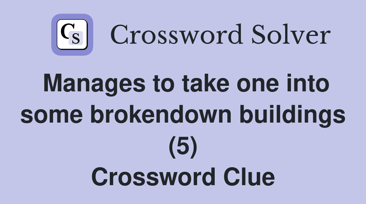 Manages to take one into some brokendown buildings (5) Crossword Clue