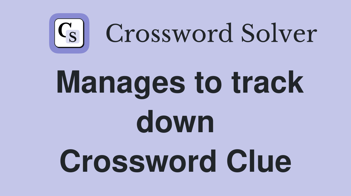 Manages to track down Crossword Clue
