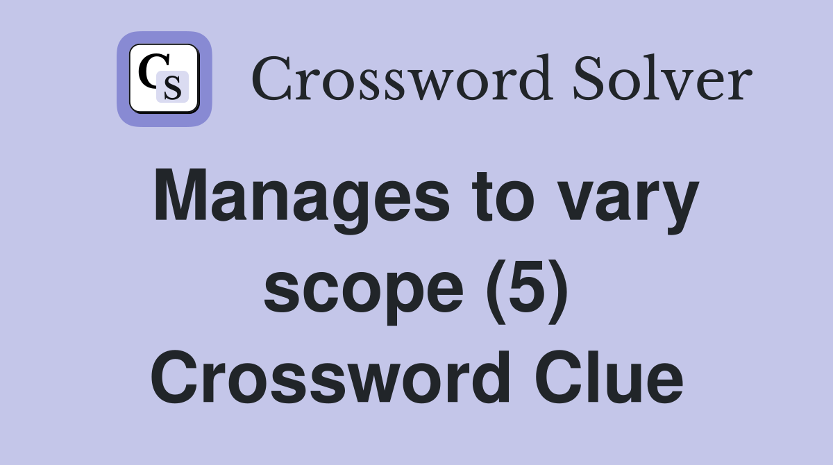 Manages to vary scope (5) Crossword Clue