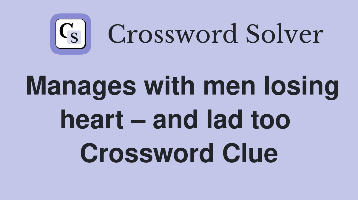 Manages with men losing heart – and lad too  Crossword Clue
