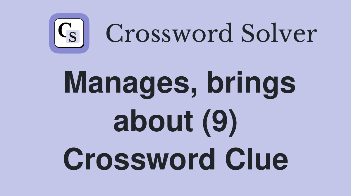 Manages, brings about (9) Crossword Clue