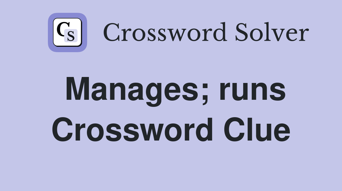 Manages; runs Crossword Clue