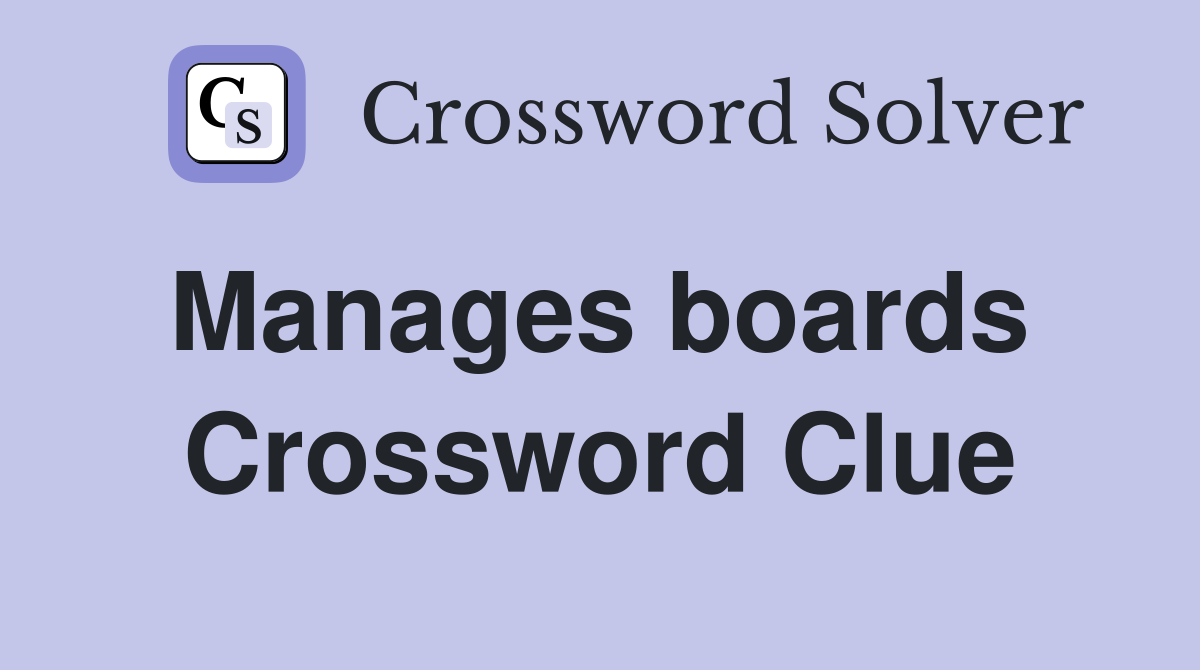 Manages boards  Crossword Clue